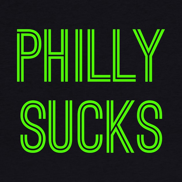 Philly Sucks (Neon Green Text) by caknuck